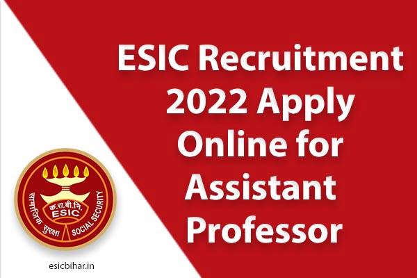 ESIC Recruitment 2022 Apply Online for Assistant Professor