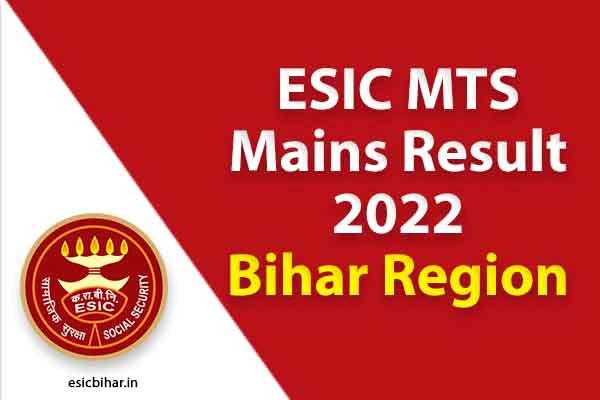 ESIC-mts-main-result-2022-bihar-declared
