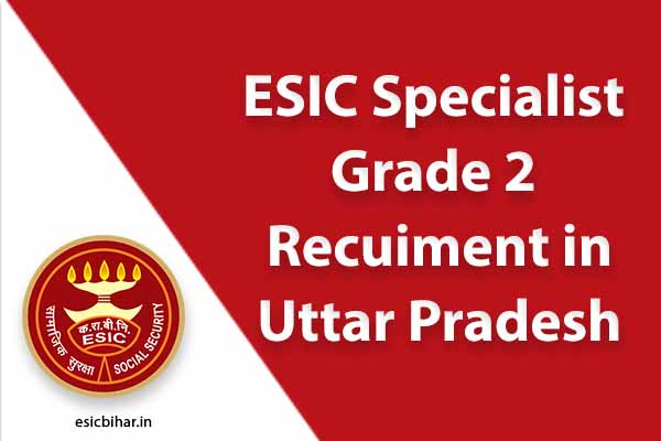 ESIC-Specialist-Grade-2-in-Uttar-Pradesh-2022